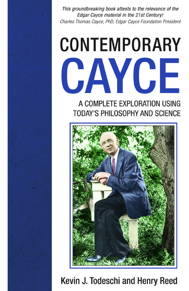 Contemporary Cayce: A Complete Exploration Using Today’s Science and Philosophy
